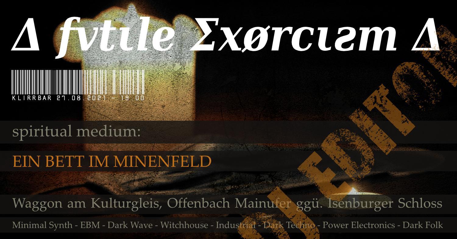 Du betrachtest gerade Freitag, 27.8.2021: Δ futile exorcism Δ – Klirrbar DJ-Edition